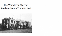 The Wonderful Story of Baldwin Steam Tram No 100
